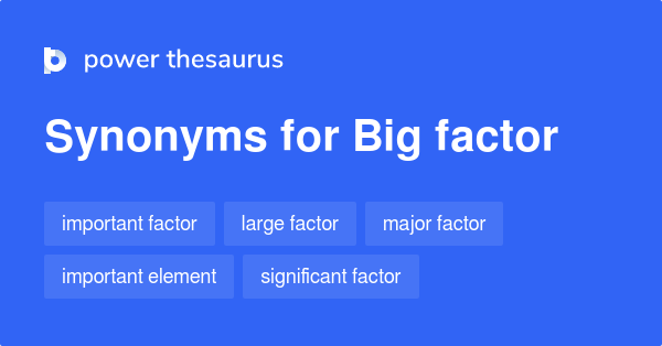 big-factor-synonyms-184-words-and-phrases-for-big-factor