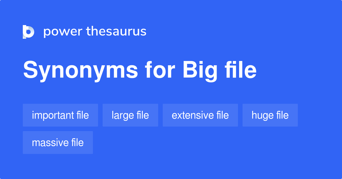 Big File Synonyms 13 Words And Phrases For Big File