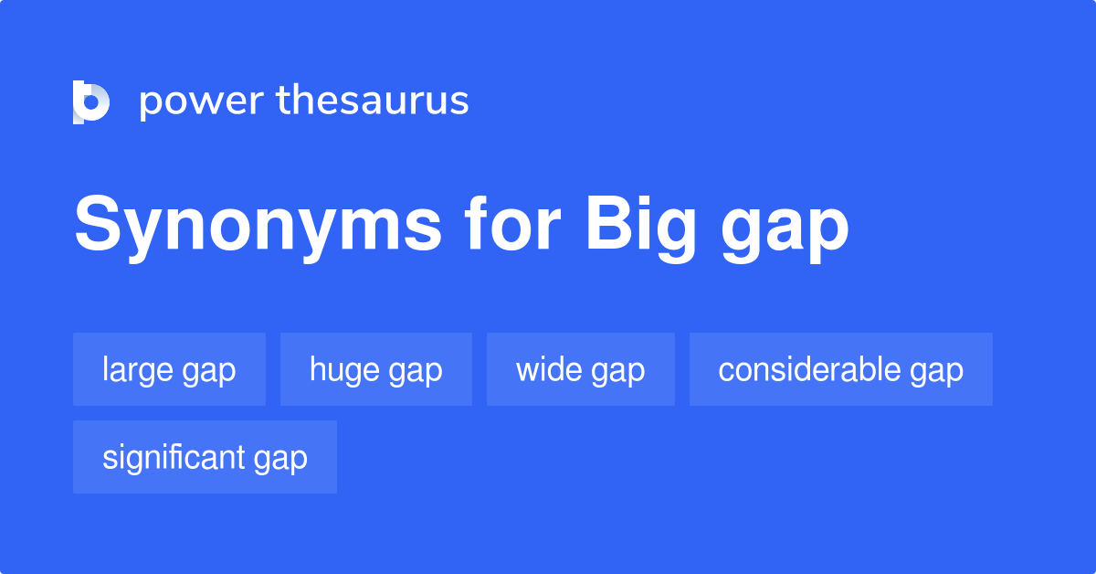 Big Gap Synonyms 115 Words And Phrases For Big Gap