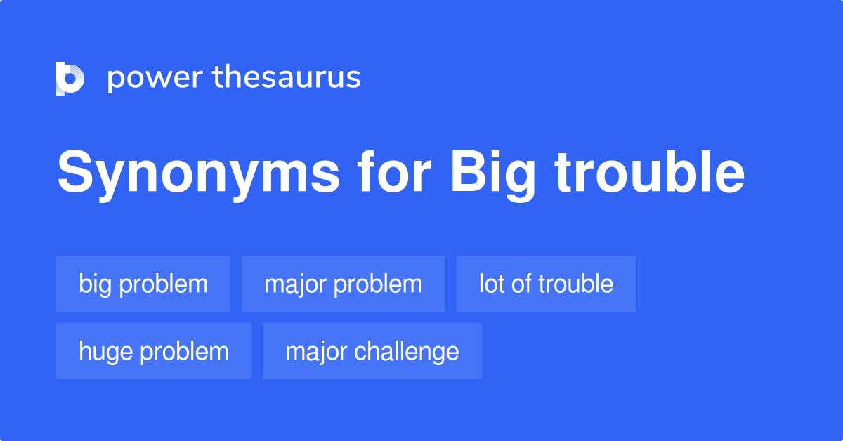 big-trouble-synonyms-1-405-words-and-phrases-for-big-trouble