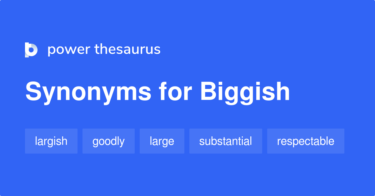 Biggish synonyms - 177 Words and Phrases for Biggish