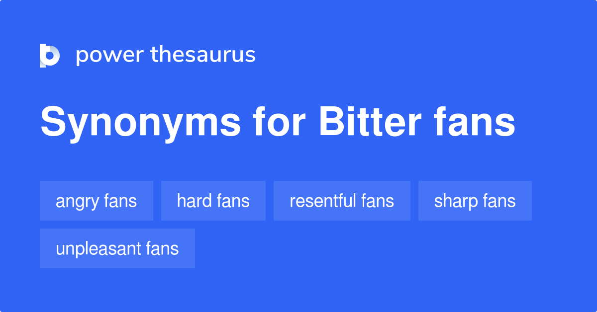 bitter-fans-synonyms-11-words-and-phrases-for-bitter-fans