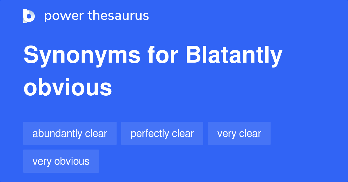 Blatantly Obvious Synonyms 94 Words And Phrases For Blatantly Obvious