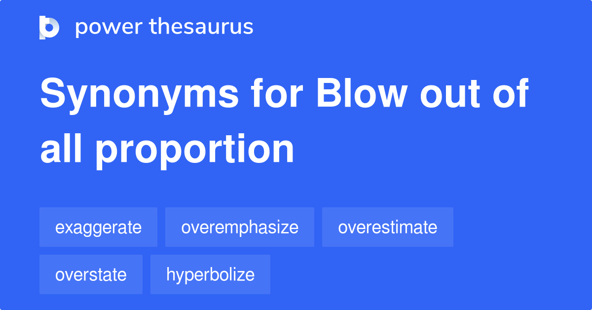 blow-out-of-all-proportion-synonyms-61-words-and-phrases-for-blow-out