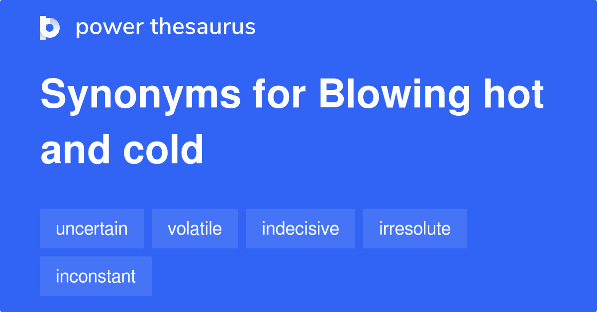 blowing-hot-and-cold-synonyms-828-words-and-phrases-for-blowing-hot