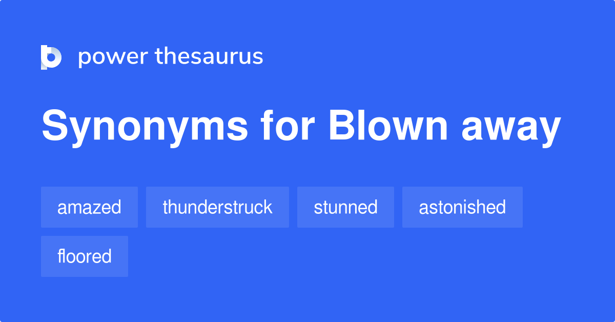 What is a synonym for blown away? - Quora