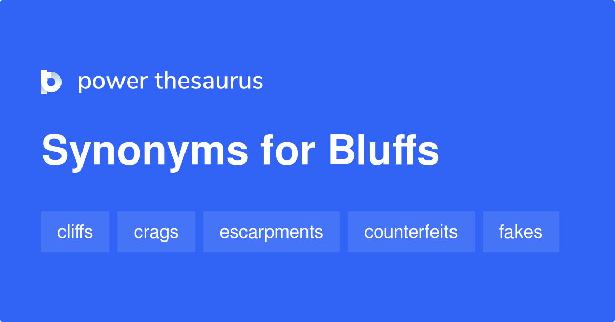 Bluffs synonyms 390 Words and Phrases for Bluffs