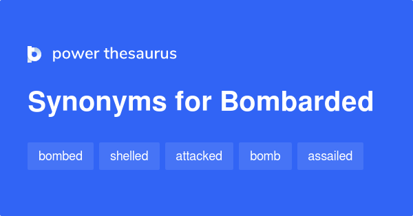 What Are Synonyms For Bombarded