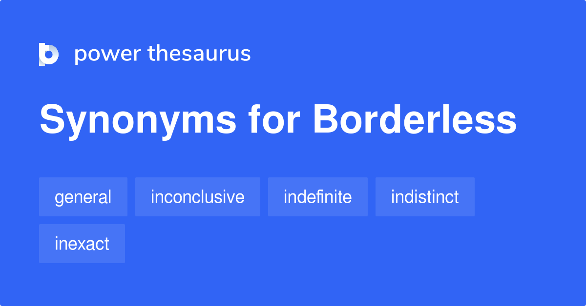 Borderless synonyms - 144 Words and Phrases for Borderless