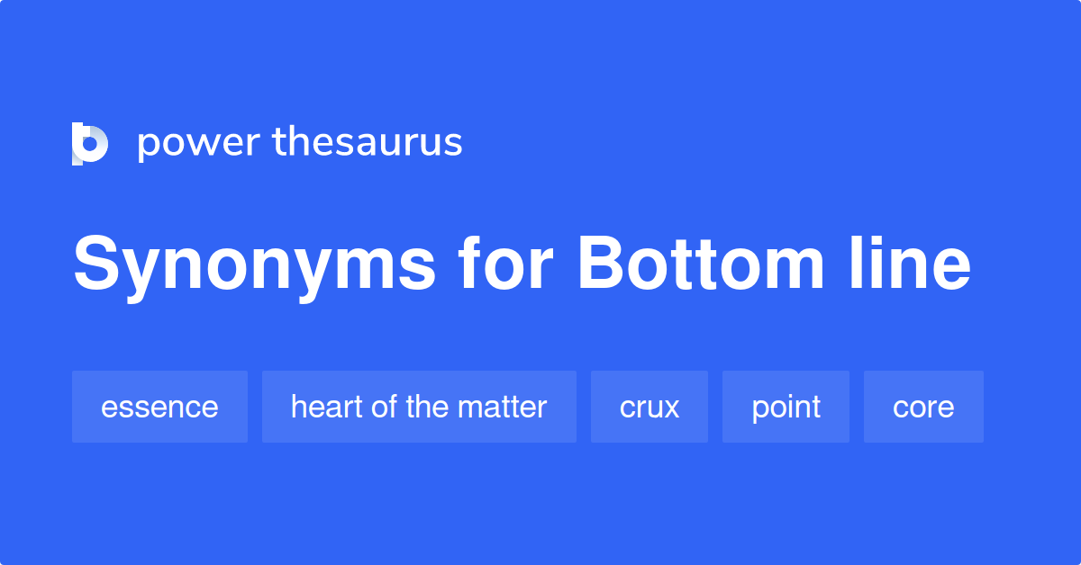 Bottom Line synonyms 693 Words and Phrases for Bottom Line