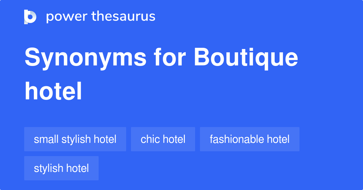 Boutique Hotel synonyms 314 Words and Phrases for Boutique Hotel