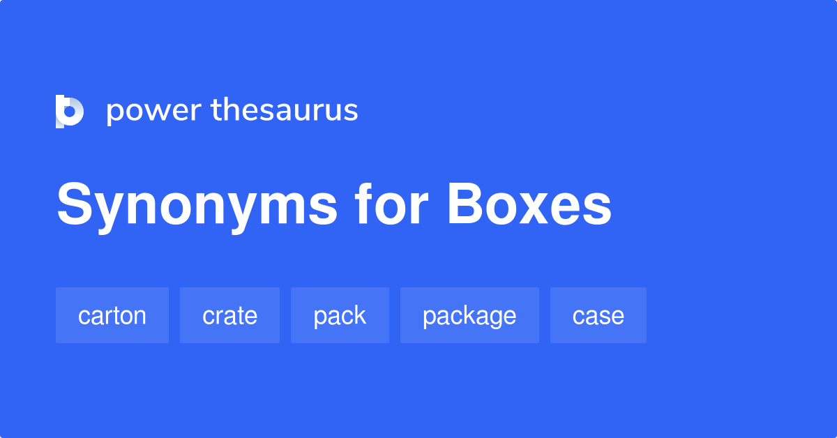 Boxes Synonyms 307 Words And Phrases For Boxes