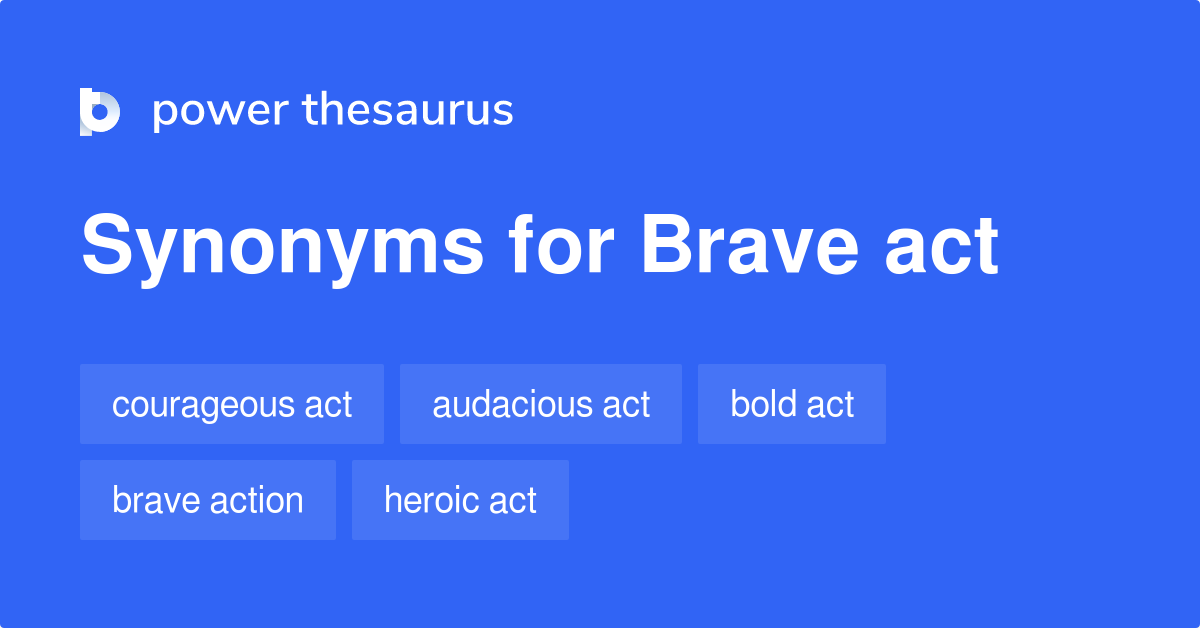 Brave Act synonyms - 107 Words and Phrases for Brave Act