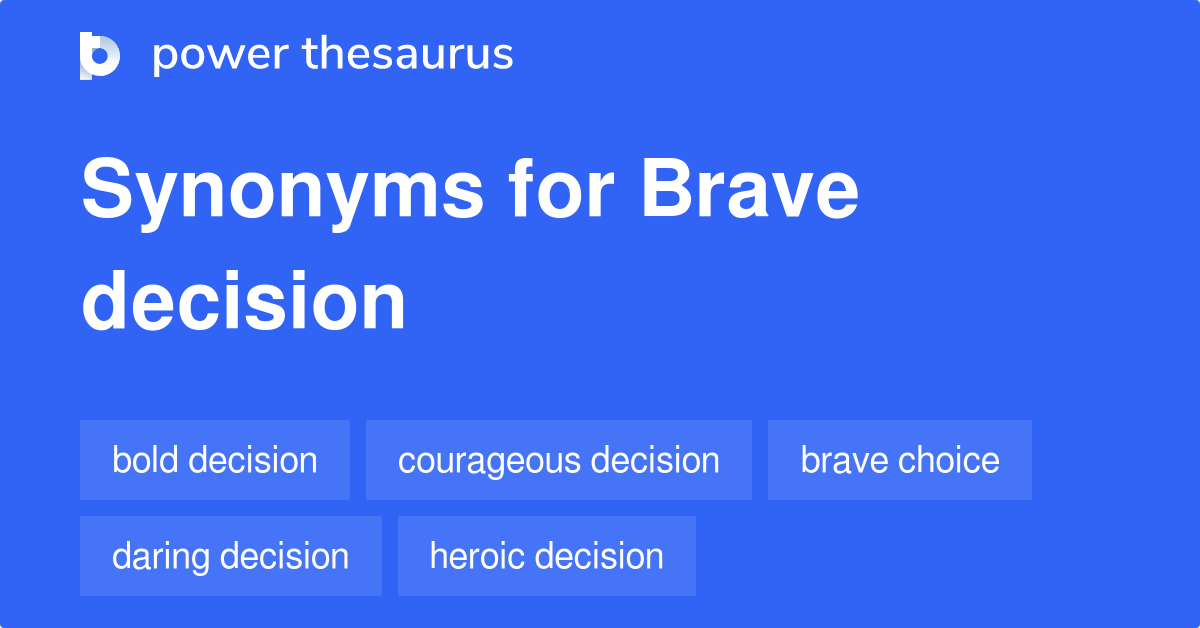 Brave Decision synonyms - 42 Words and Phrases for Brave Decision