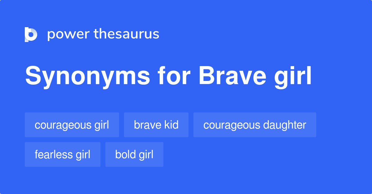 Brave Girl Synonyms 122 Words And Phrases For Brave Girl