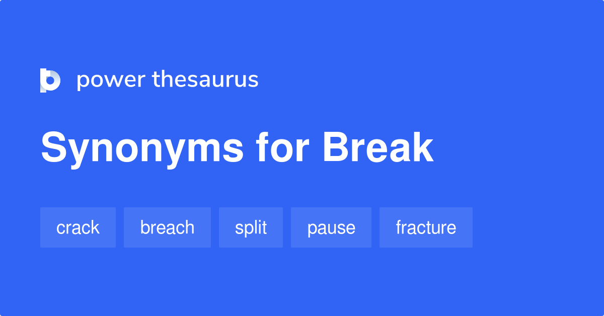 Break synonyms 5 487 Words and Phrases for Break