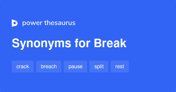 break-synonyms-5-592-words-and-phrases-for-break