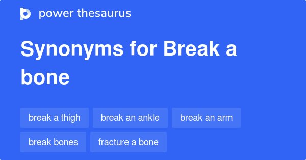 Break A Bone synonyms - 36 Words and Phrases for Break A Bone