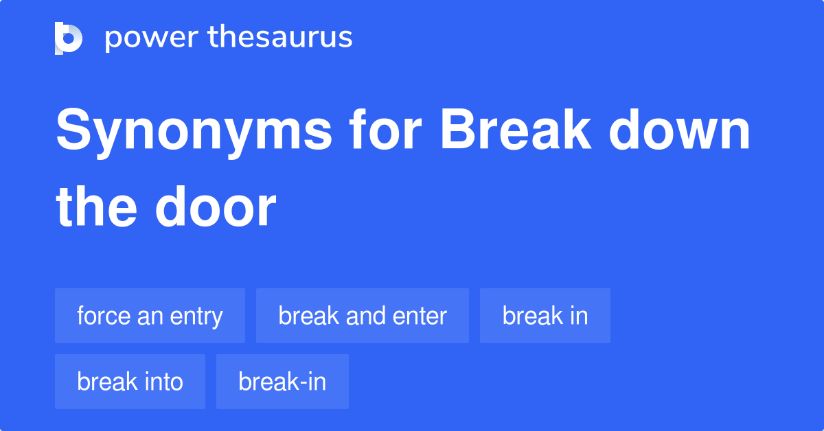 Break Down The Door synonyms 55 Words and Phrases for Break Down