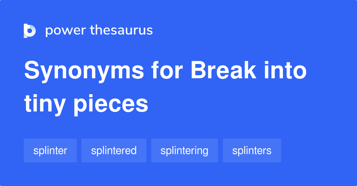 break-into-tiny-pieces-synonyms-24-words-and-phrases-for-break-into