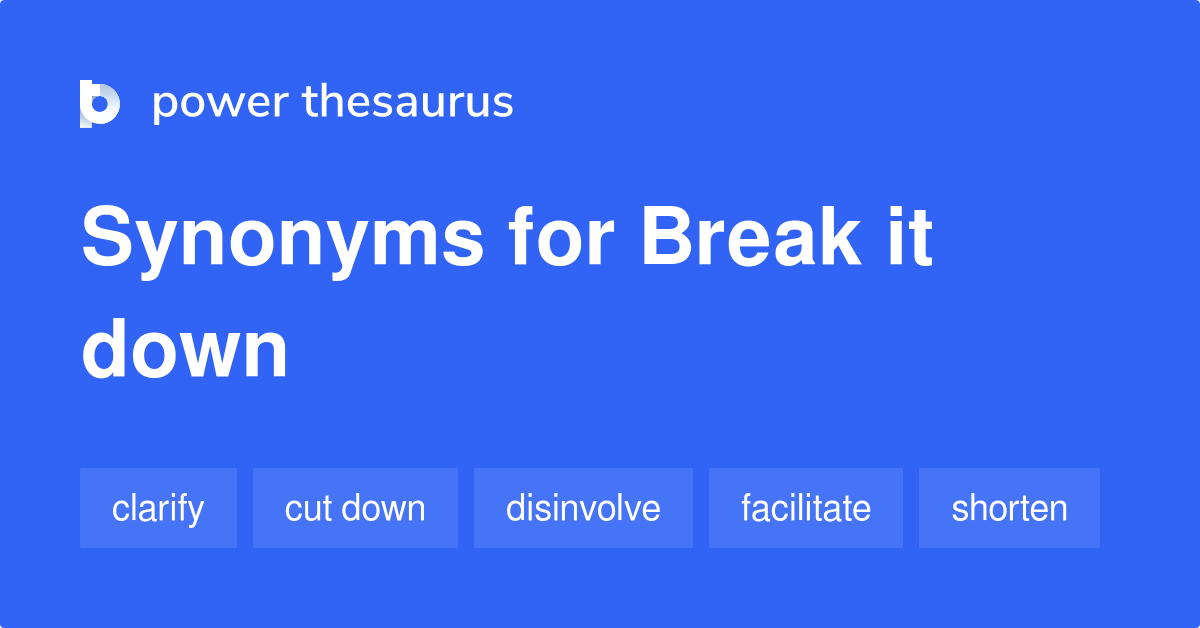 Break It Down Synonyms 340 Words And Phrases For Break It Down