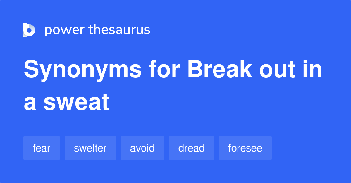 break-out-in-a-sweat-synonyms-65-words-and-phrases-for-break-out-in-a