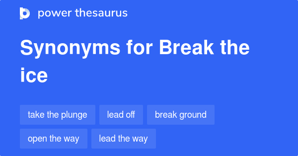 Break The Ice synonyms - 590 Words and Phrases for Break The Ice