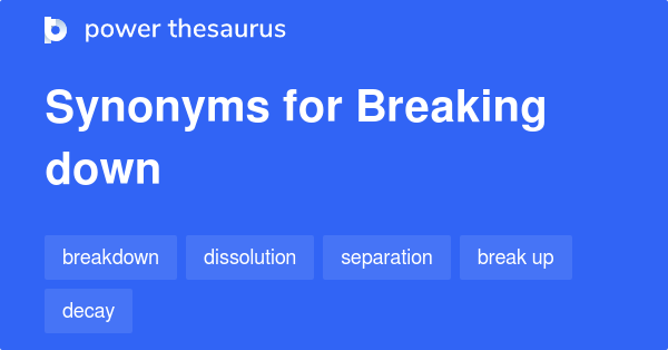 Synonyms For Breaking Down Something