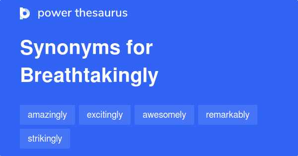 breathtakingly-synonyms-371-words-and-phrases-for-breathtakingly