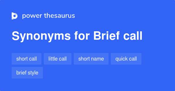 Brief Call synonyms - 63 Words and Phrases for Brief Call