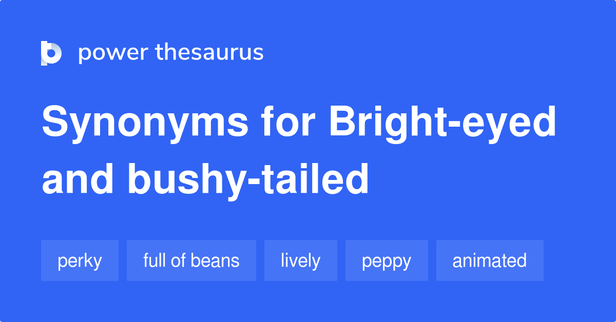 bright-eyed-and-bushy-tailed-synonyms-646-words-and-phrases-for