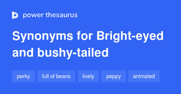 bright-eyed-and-bushy-tailed-synonyms-646-words-and-phrases-for