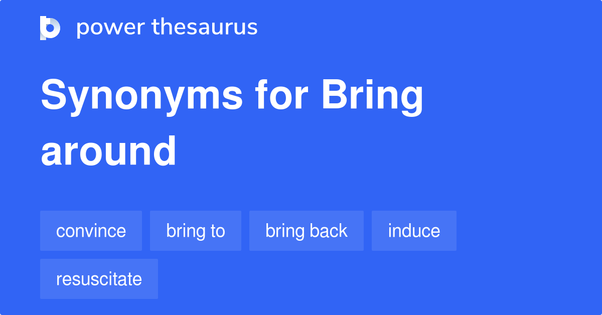 bring-around-synonyms-127-words-and-phrases-for-bring-around