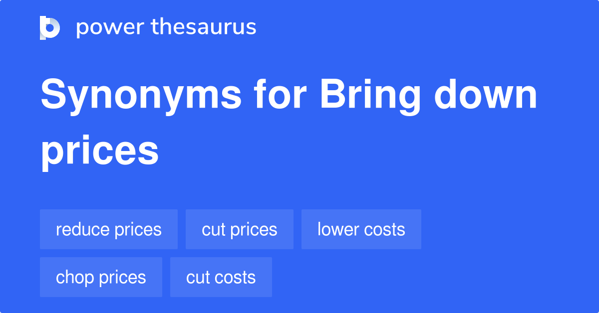 Bring Down Prices Synonyms 177 Words And Phrases For Bring Down Prices