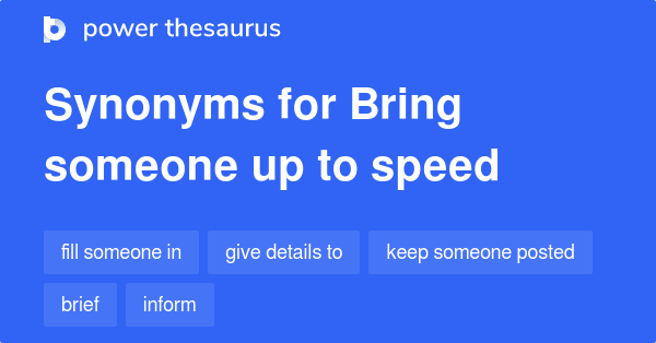 Synonym For Bring You Up To Speed