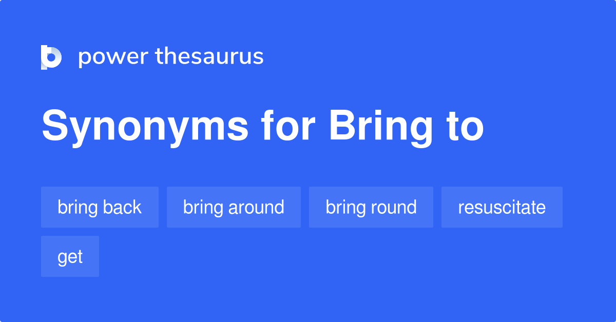 bring-to-synonyms-64-words-and-phrases-for-bring-to