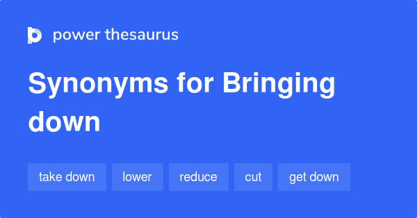 bringing-down-synonyms-441-words-and-phrases-for-bringing-down