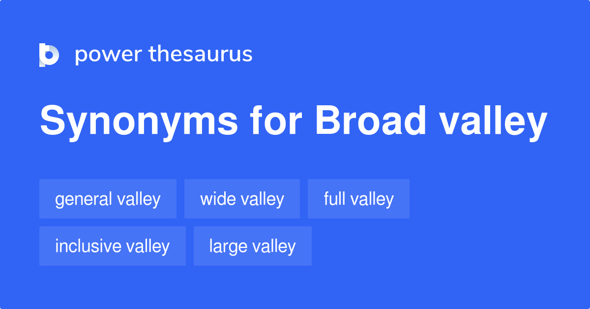 Broad Valley synonyms 11 Words and Phrases for Broad Valley