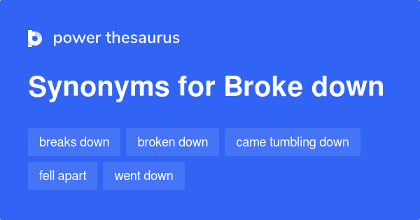 Broke Down synonyms 286 Words and Phrases for Broke Down