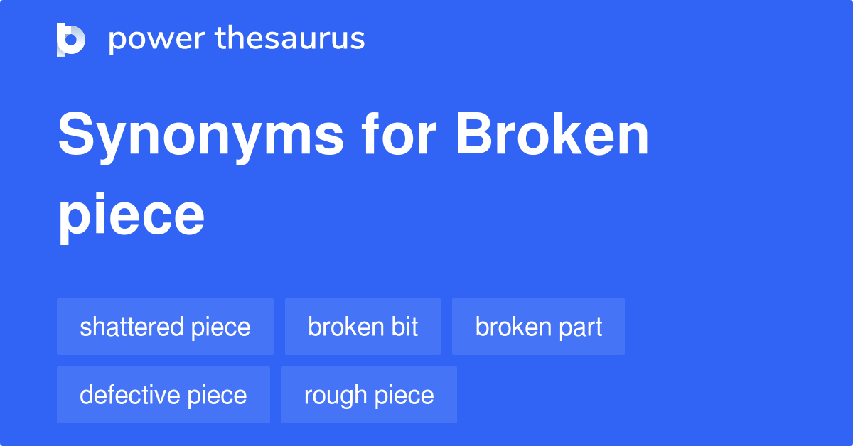 Broken Piece synonyms 174 Words and Phrases for Broken Piece