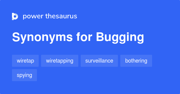 bugging-synonyms-344-words-and-phrases-for-bugging