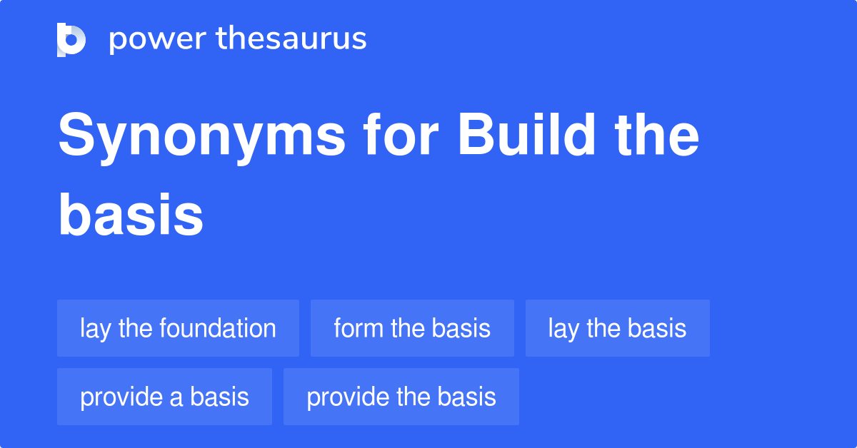 build-the-basis-synonyms-84-words-and-phrases-for-build-the-basis