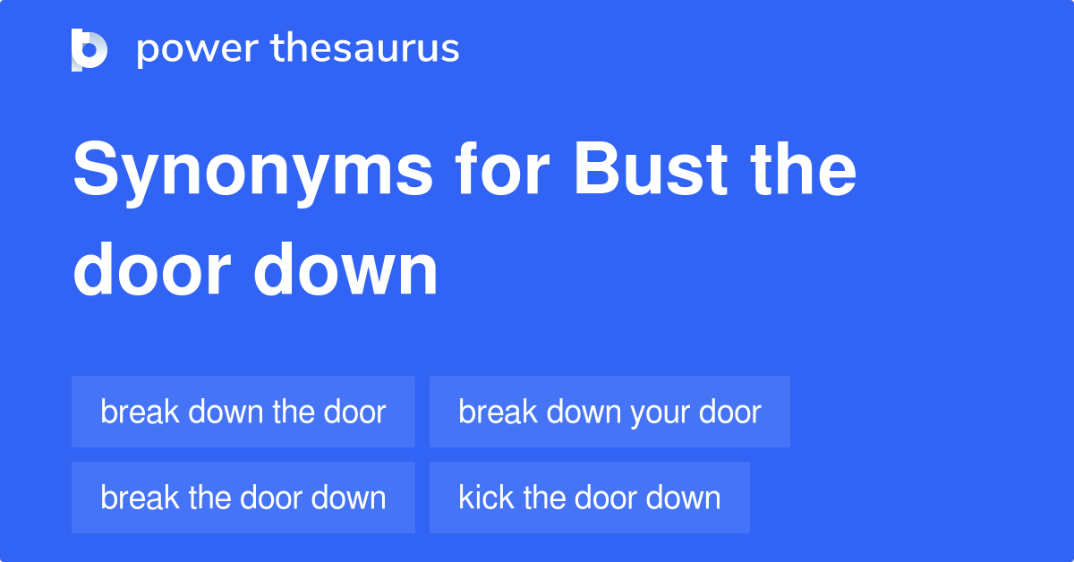 https://www.powerthesaurus.org/_images/terms/bust_the_door_down-synonyms-2.png