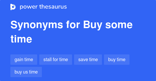 buy-some-time-synonyms-81-words-and-phrases-for-buy-some-time