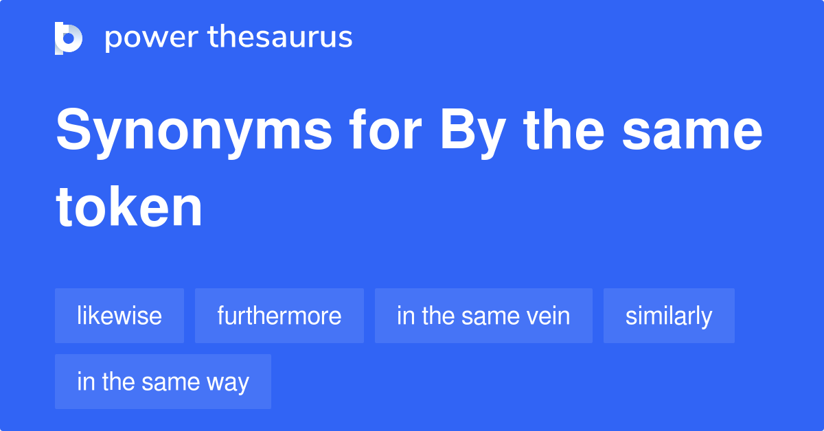 by-the-same-token-synonyms-104-words-and-phrases-for-by-the-same-token