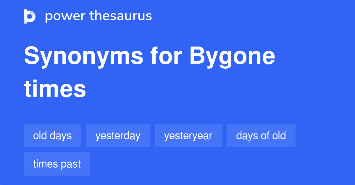 Bygone Times Synonyms