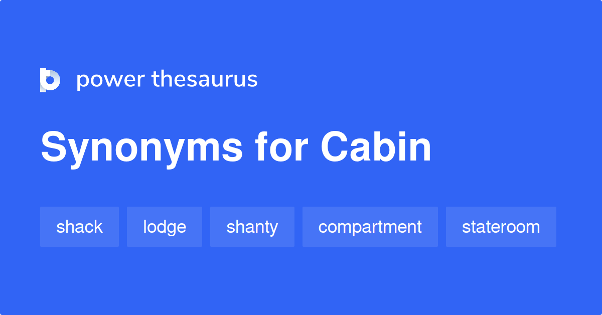 Cabin Synonyms 901 Words And Phrases For Cabin