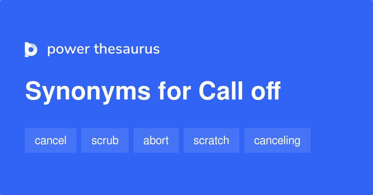 Call Off Synonyms 577 Words And Phrases For Call Off