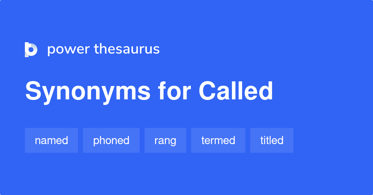 called-synonyms-1-090-words-and-phrases-for-called