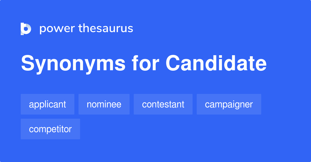 More 250 Candidate Synonyms. Similar words for Candidate.